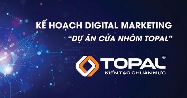 Đồ án Digital Marketing cửa nhôm TOPAL