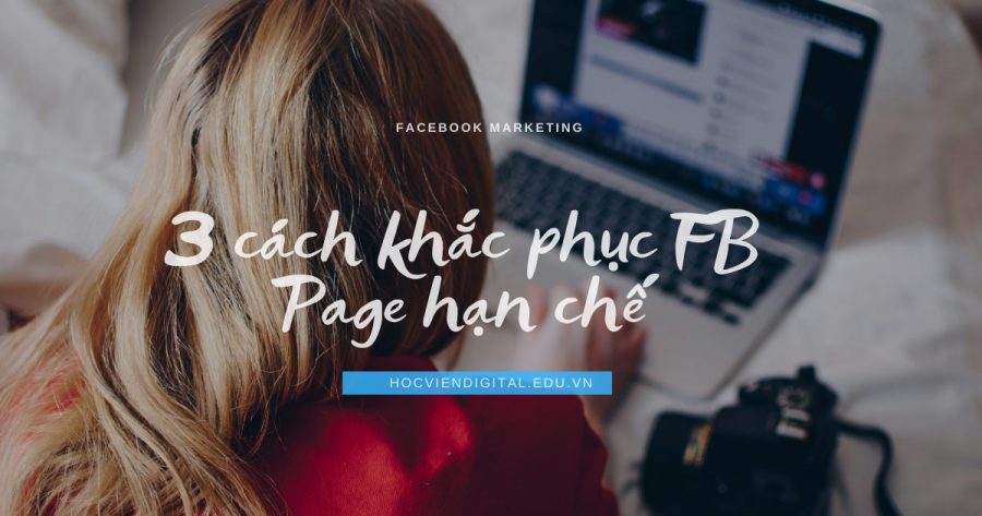 3 cách khắc phục FB Page hạn chế tiếp cận (reach tự nhiên)