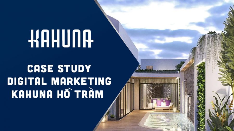 Case Study Digital Marketing Kahuna Hồ Tràm